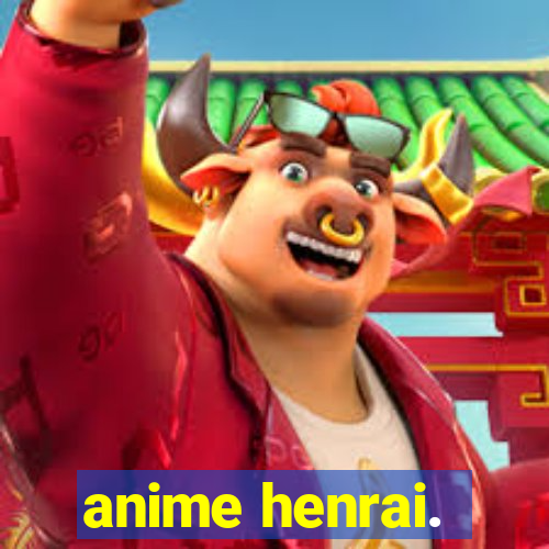 anime henrai.